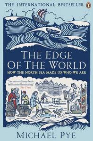 The Edge of the World: How the North Sea Made Us Who We Are by Michael Pye