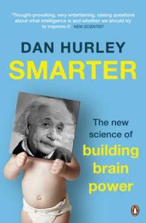 Smarter: The New Science Of Building Brain Power by Dan Hurley