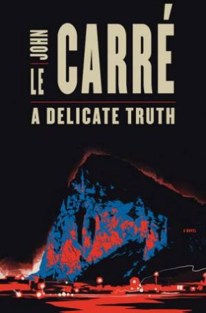A Delicate Truth by John Le Carre