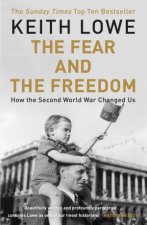 The Fear And The Freedom How The Second World War Changed Us