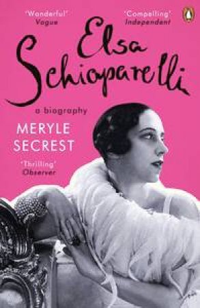 Elsa Schiaparelli: A Biography by Meryle Secrest