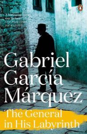 The General in his Labyrinth by Gabriel Garcia Marquez