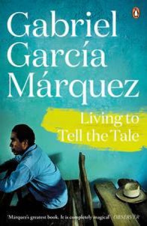 Living to Tell the Tale by Gabriel Garcia Marquez