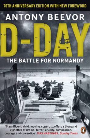D-Day: The Battle For Normandy by Antony Beevor