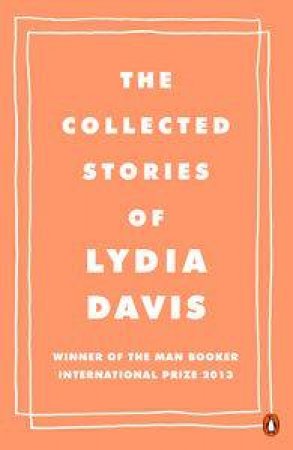 The Collected Stories of Lydia Davis by Lydia Davis