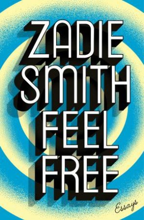 Feel Free: Essays by Zadie Smith