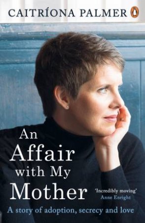 Affair with My Mother: A Story of Adoption, Secrecy and Love An by Caitriona Palmer