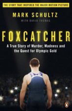 Foxcatcher A True Story of Murder Madness and the Quest for Olympic Gold