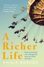 A Richer Life How Economics Can Change the Way We Think and Feel