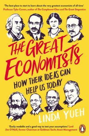 The Great Economists: How Their Ideas Can Help Us Today  by Linda Yueh