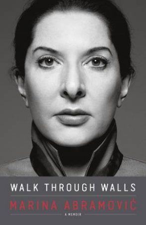 Walk Through Walls by Marina Abramovic