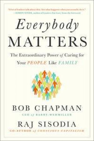 Everybody Matters: The Extraordinary Power of Caring for Your People Like Family by Bob Chapman