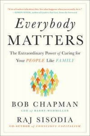 Everybody Matters: The Extraordinary Power of Caring for Your People Like Family by Bob Chapman