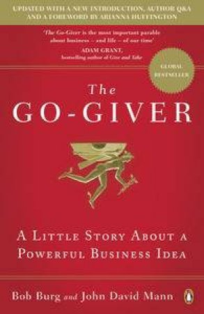 The Go-Giver: A Little Story About a Powerful Business Idea by Bob Burg & John David Mann