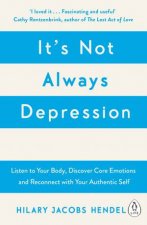 Its Not Always Depression A New Theory of Listening to Your Body Discovering Core Emotions and Reconnecting with Your Authentic Self
