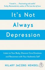 Its Not Always Depression A New Theory of Listening to Your Body Discovering Core Emotions and Reconnecting with Your Authentic Self