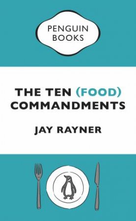 Penguin Special: The Ten (Food) Commandments by Jay Rayner