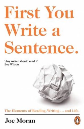 First You Write A Sentence: The Elements Of Reading, Writing ... and Life.