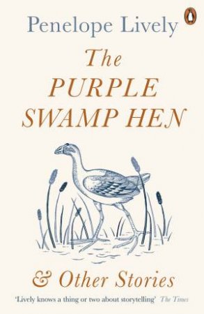 Purple Swamp Hen And Other Stories The by Penelope Lively