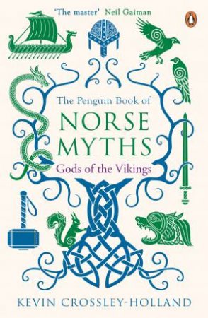 The Penguin Book Of Norse Myths: Gods Of The Vikings by Kevin Crossley-Holland