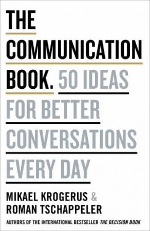 Communication Book: 44 Ideas For Better Conversations Every Day The by Mikael Krogerus & Roman Tschäppeler