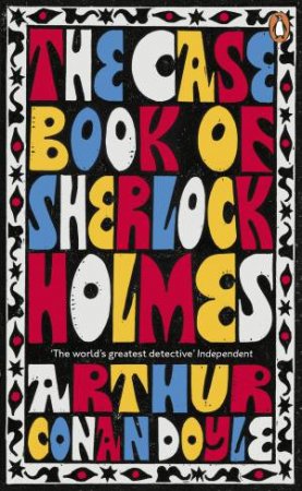 The Case-Book Of Sherlock Holmes: Penguin Essential by Arthur Conan Doyle