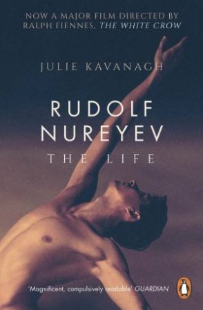 Rudolf Nureyev: The Life by Julie Kavanagh