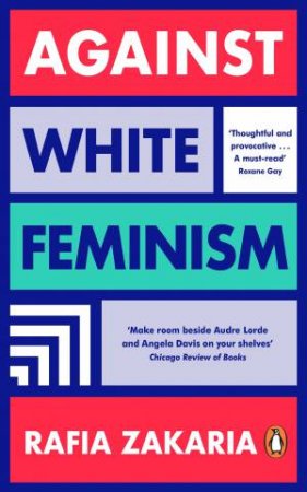 Against White Feminism by Rafia Zakaria