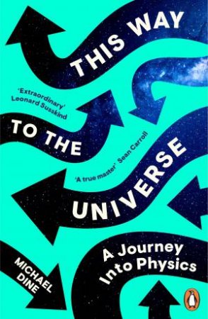 This Way to the Universe by Michael Dine