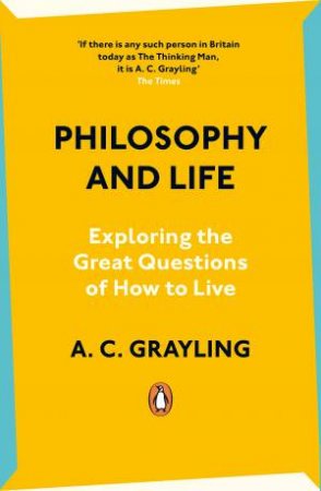 Philosophy and Life by A. C. Grayling