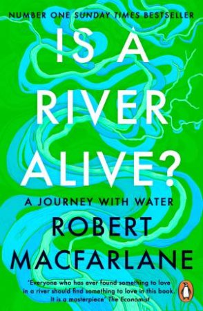 Is a River Alive? by Robert Macfarlane