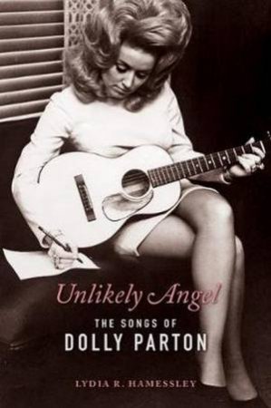 Unlikely Angel: The Songs Of Dolly Parton by Lydia R. Hamessley