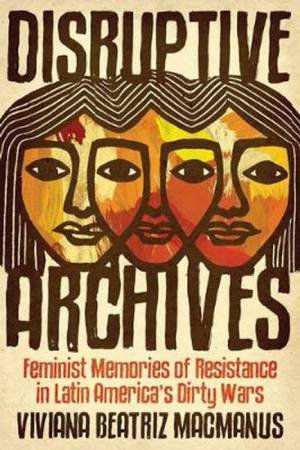 Disruptive Archives: by Viviana Beatriz MacManus