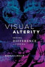 Visual Alterity Seeing Difference In Cinema