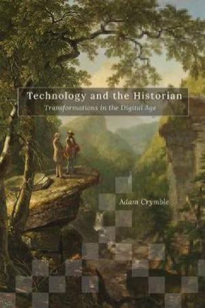 Technology And The Historian by Adam Crymble