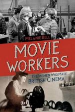 Movie Workers The Women Who Made British Cinema