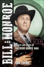 Bill Monroe The Life And Music Of The Blue Grass Man