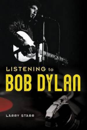 Listening To Bob Dylan by Larry Starr