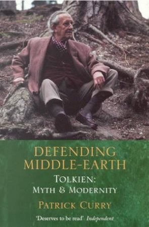 Defending Middle Earth: Tolkien Myth & Modernity by Patrick Curry