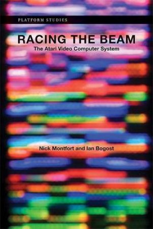 Racing the Beam by Nick Montfort & Ian Bogost