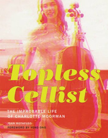 Topless Cellist by Joan Rothfuss & Yoko Ono