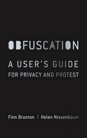 Obfuscation by Finn Brunton & Helen Nissenbaum