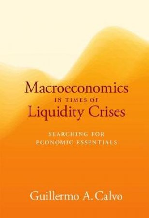 Macroeconomics in Times of Liquidity Crises by Guillermo Calvo