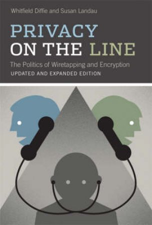 Privacy on the Line by Whitfield Diffie & Susan Landau