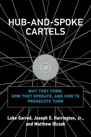 Hub-And-Spoke Cartels by Luke Garrod & Joseph E. Harrington Jr. & Olczak & Matthew