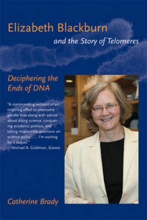 Elizabeth Blackburn and the Story of Telomeres by Catherine Brady