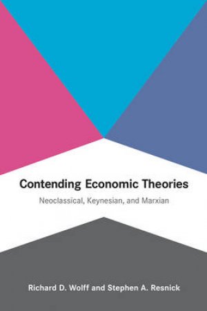 Contending Economic Theories by Richard D. Wolff & Stephen A. Resnick
