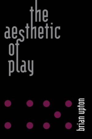 The Aesthetic Of Play by Brian Upton