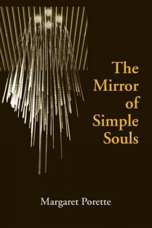 The Mirror of Simple Souls by Marguerite Porete & Edmund Colledge & Judith Grant & Jack C. Marler & Kent Emery