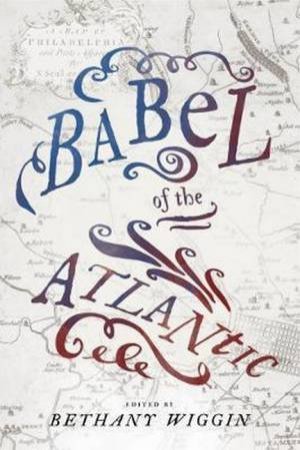 Babel Of The Atlantic by Bethany Wiggin